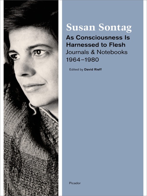 Title details for As Consciousness Is Harnessed to Flesh by Susan Sontag - Wait list